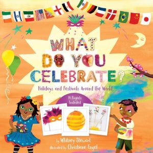 Cover of What Do You Celebrate? has different country's flags across the top. It is festive and shows two brown-skinned children  sharing their traditions.