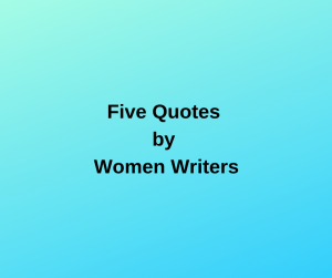 Five Quotes by Women Writers
