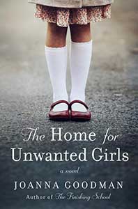 The Home for Unwanted Girls book cover shows the lower legs of a girl with the hem of a skirt or dress showing who is wearing white, knee-high socks and patent leather Mary Jane's standing on pavement.