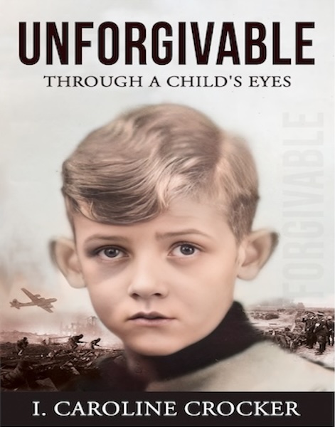 Unforgivable: Through a Child's Eyes, by I. Caroline Crocker