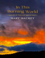 In This Burning World: Poems of Love and Apocalypse, by Mary Mackey