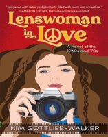 Lenswoman in Love - A Novel of the 1960s and 70s, by Kim Gottlieb-Walker