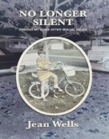 No Longer Silent: Finding my Voice after Sexual Abuse, by Jean Wells